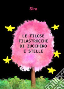 Le filose filastrocche di zucchero e stelle libro di Sira