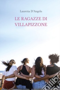 Le ragazze di Villapizzone libro di D'Angelo Lauretta