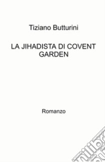 La jihadista di Covent Garden libro di Butturini Tiziano