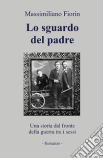 Lo sguardo del padre libro di Fiorin Massimiliano