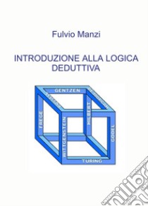 Introduzione alla logica deduttiva libro di Manzi Fulvio