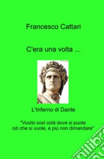 C'era una volta... L'Inferno di Dante libro di Cattari Francesco