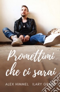 Promettimi che ci sarai libro di Himmel Alex