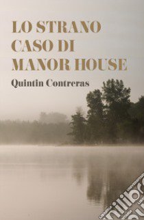 Lo strano caso di Manor House libro di Quintin Contreras