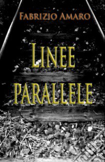 Linee parallele libro di Amaro Fabrizio