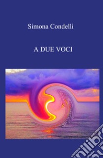 A due voci libro di Condelli Simona