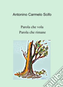 Parola che vola. Parola che rimane libro di Scifo Antonino Carmelo