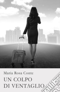 Un colpo di ventaglio libro di Conte Maria Rosa