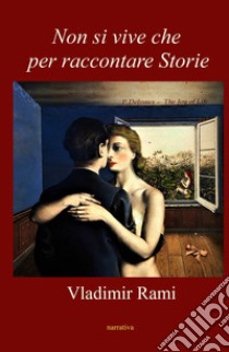 Non si vive che per raccontare storie. Una vita libro di Rami Vladimir