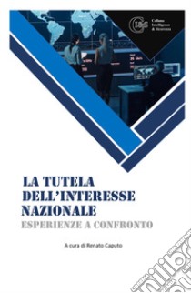 La tutela dell'interesse nazionale. Esperienze a confronto libro di Caputo R. (cur.)