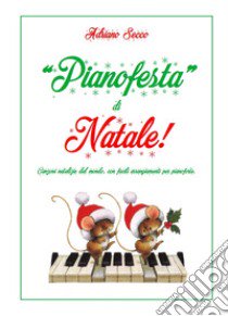 «Pianofesta» di Natale!. Canzoni natalizie dal mondo, con facili arrangiamenti per pianoforte libro di Secco Adriano