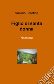 Figlio di santa donna libro di Lorefice Salvino