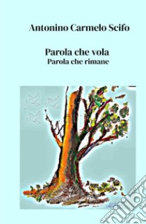 Parola che vola. Parola che rimane libro di Scifo Antonino Carmelo