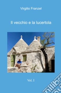 Il vecchio e la lucertola libro di Franzel Virgilio