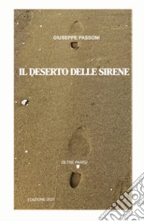 Il deserto delle sirene. Oltre Parigi libro di Passoni Giuseppe