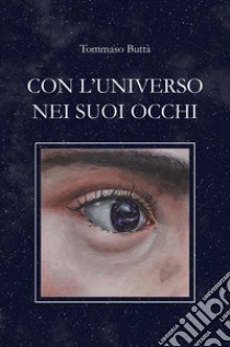 Con l'universo nei suoi occhi libro di Butta Tommaso