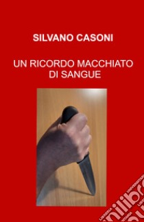 Un ricordo macchiato di sangue libro di Casoni Silvano