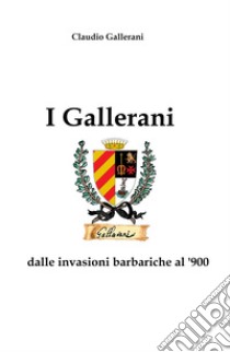 I Gallerani dalle invasioni barbariche al '900 libro di Gallerani Claudio
