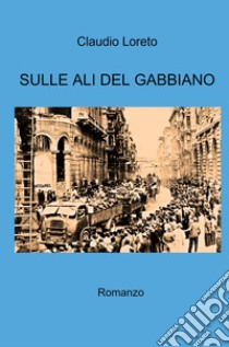 Sulle ali del gabbiano libro di Loreto Claudio