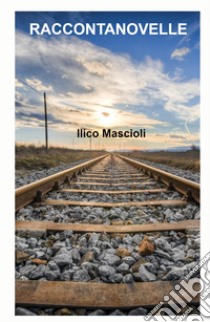 Raccontanovelle. Diceva Paul Gauguin: «Per volare e poter vedere ho chiuso gli occhi» libro di Mascioli Ilico