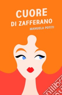 Cuore di zafferano libro di Potiti Manuela