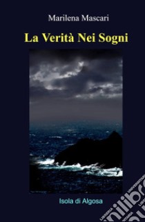 La verità nei sogni. Isola di Algosa libro di Mascari Marilena