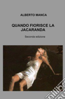 Quando fiorisce la jacaranda libro di Manca Alberto