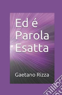 Ed è Parola Esatta libro di Rizza Gaetano