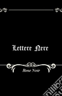 Lettere nere libro di Rose Noir