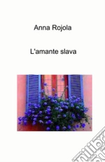 L'amante slava libro di Rojola Anna