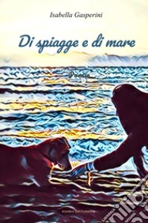 Di spiagge e di mare libro di Gasperini Isabella