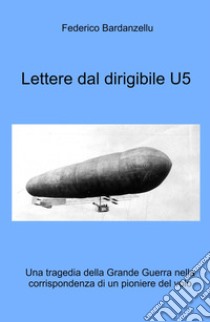 Lettere dal dirigibile U5 libro di Bardanzellu Federico