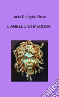 L'anello di Medusa libro di Kadigia Abate Lucia