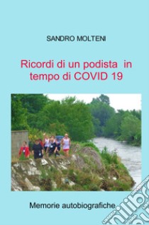 Ricordi di un podista in tempo di COVID 19. Memorie autobiografiche libro di Molteni Sandro