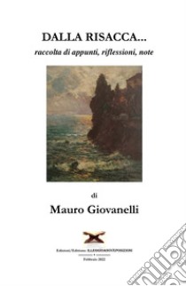 Dalla risacca.... raccolta di appunti, riflessioni, note libro di Giovanelli Mauro