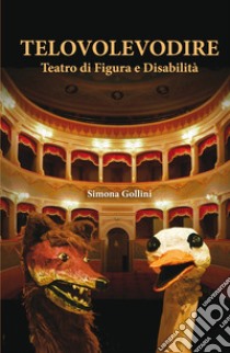 Telovolevodire. Teatro di figura e disabilità libro di Gollini Simona