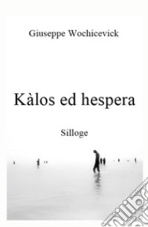 Kalos ed hespera libro di Wochicevick Giuseppe