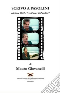 Scrivo a Pasolini. «Cent'anni di Pasolini» libro di Giovanelli Mauro