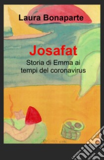 Josafat. Storia di Emma ai tempi del coronavirus libro di Bonaparte Laura