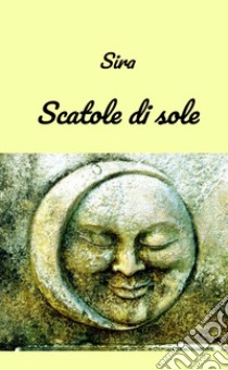 Scatole di sole libro di Sira