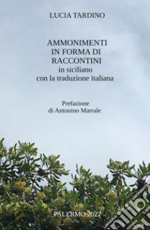 Ammonimenti in forma di raccontini in siciliano con la traduzione italiana libro di Tardino Lucia