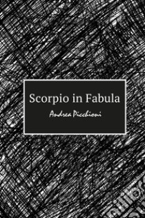 Scorpio in fabula libro di Picchioni Andrea