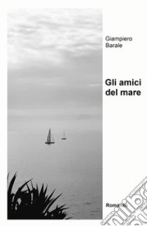 Gli amici del mare libro di Barale Giampiero