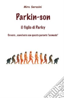 Parkin-Son. Il figlio di Parky. Ovvero, convivere con questo parente 