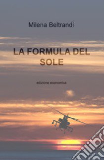 La formula del sole libro di Beltrandi Milena