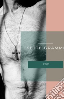 Sette grammi libro di Lassi Simone