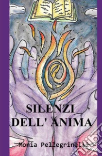 Silenzi dell'anima libro di Pellegrinelli Monia