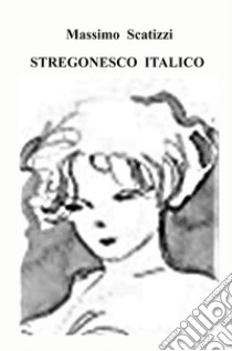 Stregonesco italico libro di Scatizzi Massimo