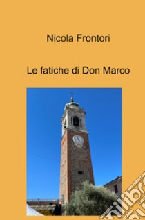 Le fatiche di Don Marco libro di Frontori Nicola