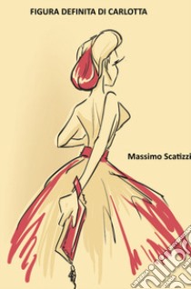 Figura definita di Carlotta libro di Scatizzi Massimo